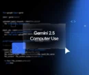 گوگل مدل Gemini 2.5 Computer Use را با قابلیت کنترل مرورگر معرفی کرد [تماشا کنید]